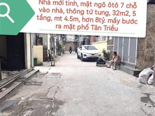 BÁN NHÀ PHỐ TÂN TRIỀU Ô TÔ 7 CHỖ VÀO NHÀ, NGÕ THÔNG TỨ TUNG - HƠN 8 TỶ