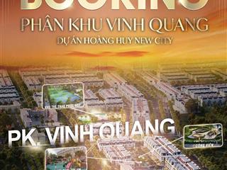 RA HÀNG PHÂN KHU VINH QUANG CHỈ HƠN 9 TỶ - TẠI HOÀNG HUY NEW CITY THUỶ NGUYÊN