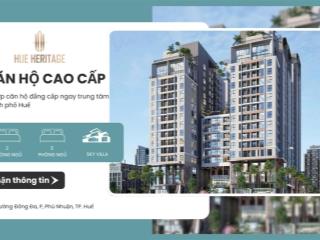 Độc quyền! căn 2pn, 3pn, sky villa hue heritage  giỏ hàng đất xanh miền trung  sở hữu vĩnh viễn
