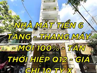 Nhà mặt tiền mới 100% 6 tầng  thang máy  tân thới hiệp q12  giá chỉ 10 tỷ x