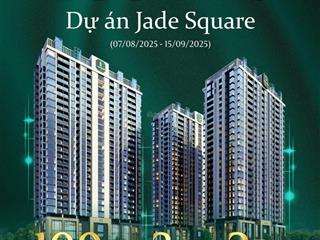 Vốn 1,5tỷ sở hữu ngay căn hộ 2n, 3n jade square phạm văn đồng, ck 13,5%, hỗ trợ vốn 0% trong 2 năm