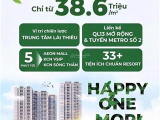 Giỏ hàng nóng hổi từ happy one mori  trung tâm lái thiêu, chuẩn sống resort chỉ từ 38,6 triệu/ m2