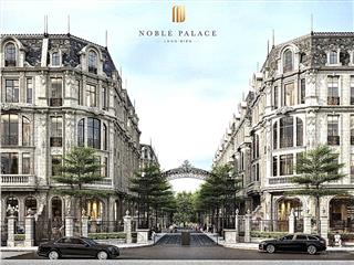 Nắm bắt vị thế độc tônnoble palace long biên  quỹ căn giới hạn. chỉ từ 389tr/m.khu lõi long biên