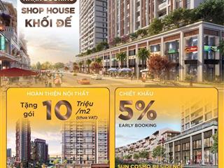 Booking shophouse khối đế sun cosmo  ponte  symphony | đón đầu làn sóng đầu tư mới