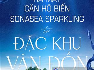 Cơ hội đầu tư đón sóng đặc khu  nhận booking sớm suất đẹp sonasea sparkling vân đồn