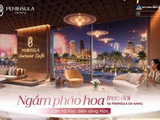 Quỹ căn độc quyền 2 pn peninsula  view sông hàn, vịnh đà nẵng, biển đông, tt thành phố