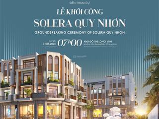 Hot cơ hội đầu tư tốt nhất  nhà phố thương mại solera  tp quy nhơn 4,5 tầng  dk 10tr/1m2  1% ck