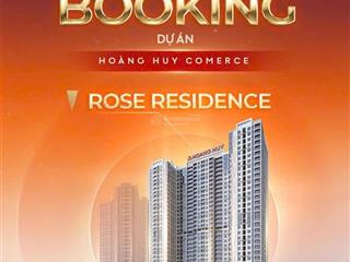 Mở bán toà 4 dự án hoàng huy commerce  rose residence giá chỉ từ 1,5 tỷ 1 căn
