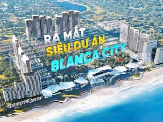 Căn hộ nghỉ dưỡng 5 sao blanca city của sun group, ngay bãi biển đẹp nhất vũng tàu, dk từ 2 tỷ