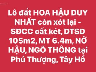 Lô đất vàng còn xót lại sđcc cất két, dtsd 105m2, mt 6.4m, nở hậu, ngõ thông tại phú thượng, tây hồ