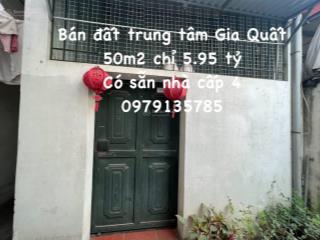 Gia quất, bán nhanh 50m2 đất sẵn nhà cấp 4 chỉ 5,95 tỷ, vài bước ra đường ô tô tránh, bãi đỗ xe
