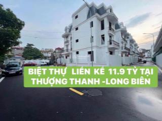 11.9tỷ bán gấp biệt thụe liền kề 75m2/4 tầng tại thượng thanh long biên