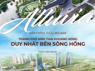 Alluvia xuân cầu siêu phẩm khoáng nóng ven sông hồng đầu tiên phía đông hà nội