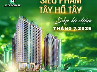 Cđt nhận booking dự án jade square cổ nhuế 72m2, 81m2, 128m2, 154m2 htls 0% 2năm, ck 210%