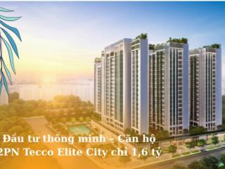 Căn hộ 2 phòng ngủ tecco elite city không gian sống tiện nghi chỉ với 1,6 tỷ đáng đầu tư