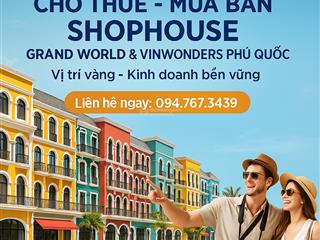 Cho thuê shophouse grandworld & vinwonders phú quốc  giá từ 15tr/tháng làm việc trực tiếp với cđt