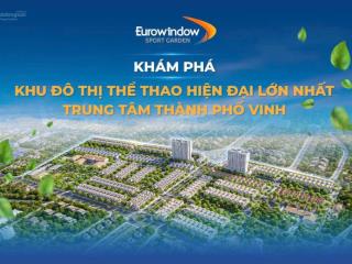 Eurowindow sport garden an cư như ý  sinh lời bền vững
