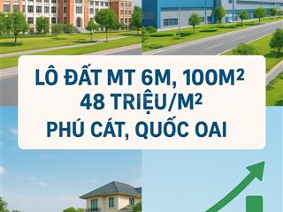 Bán gấp lô đất mt 6m, 100m², giá chỉ 48tr/m².phú cát, quốc oai giá tốt so với mặt bằng khu vực.