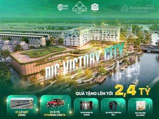 Dự án dic victory city, đất nền sổ hồng từng lô, giá từ 12tr/m2, cơ hội nhận quà 2,4 tỷ đồng