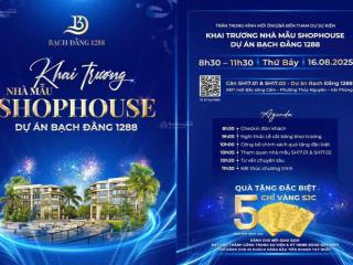 Khai trương nhà mẫu shophouse bạch đằng 1288, cơ hội đầu tư sinh lời, nhận quà 5 chỉ vàng sjc