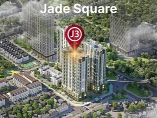 Chính thức mở bán dự án jade square chính sách siêu ưu đãi chiết khấu