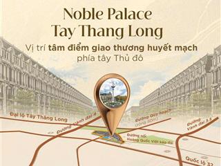 Bán nhà liền kề shophouse 4 tầng dự án noble palace tây thăng long