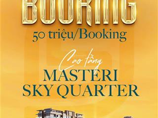 Chính thức nhận booking căn hộ  sky tower (masteri sky quarter)  đan phượng