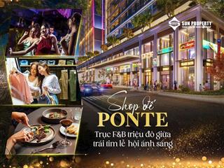Shop đế ponte  trục f&b triệu đô giữa trái tim lễ hội ánh sáng