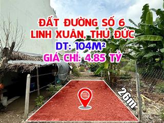 Đất đường số 6 linh xuân, gần trường gần chợ  104.2m2 nở hậu  4.85 tỷ