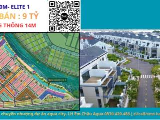 Chỉ với 8,95 tỷ, sở hữu ngay căn np 8x20 khu elite 1,aqua city. đường thông, em châu 0939 420 ***