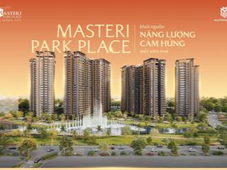 Masteri park place  căn hộ 1pn view nội khu hồ bơi xanh mát giá cực tốt ưu đãi 14%