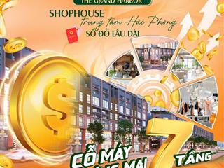 Shophouse  tổng kho 3 lạc viên  the grand harbor  suất ngoại giao  cỗ máy sinh lời