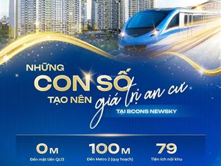 Đúng tiến độ  bàn giao nhanh  sổ hồng lâu dài  bcons newsky  mặt tiền ql13  ngay metro số 2
