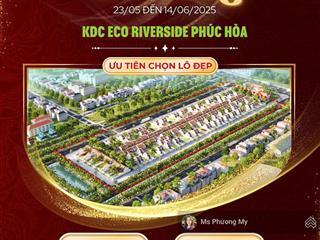 Chính thức nhận booking chọn vị trí đẹp nhất eco riverside phúc hòa