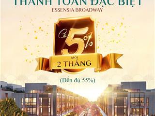 Chính thức nhận giữ chỗ nhà phố thương mại essensia broadway  tặng ngay 200tr cho khách