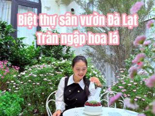 [hạ ngay 3 tỷ] biệt thự đà lạt đường nguyễn an ninh khuôn viên tràn ngập sắc hoa