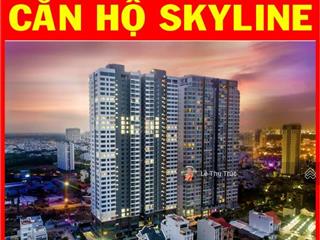 Bán căn hộ skyline (2pn 58m, 66m, 72m, giá 3.3 tỉ)(3pn 83m, 107m, 112m, giá từ 4.2 tỉ), ở ngay