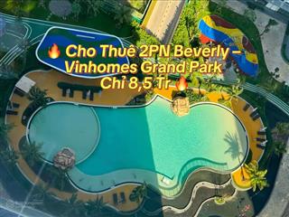 Cho thuê 2pn beverly giá tốt view đẹp vinhomes grand park chỉ 8,5 triệu