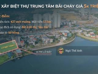 Đất vàng biệt thự trung tâm bãi cháy  giá 5x triệu / m2 ạ