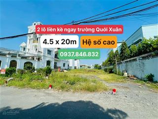 2 lô liền kề (4.5x20m) hệ số cao ngay cổng trường quới xuân