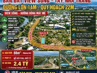 Bán đất đẹp, đường lớn, rộng 14m, quy hoạch 22m, view sông, tây nha trang, khánh hoà.