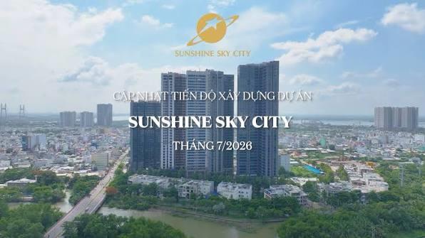 CẬP NHẬT TIẾN ĐỘ XÂY DỰNG SUNSHINE SKY CITY  THÁNG 7/2026
