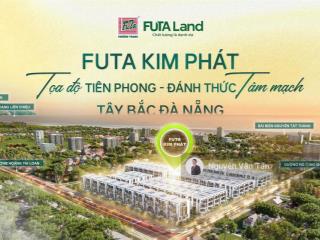 Bán nhà futa kim phát đà nẵng  mb bank & shb hỗ trợ vay 70%  ân hạn gốc 5 năm