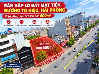 Bán gấp lô đất mặt tiền đường tô hiệu, hải phòng. vị trí hiếm, diện tích lớn 600m2