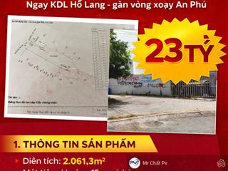 Bán 2.061m² đất tân bình [ ngay kdl hố lang ]  gần vòng xoay an phú  giá 23 tỷ