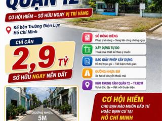 Ai chưa có đất Sài Gòn, chỉ 2,9ty ngay TT Q12, bên trường Điện Lực HCM