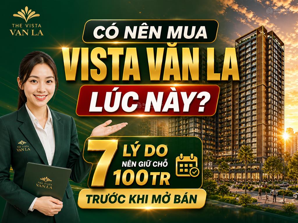 Có nên mua vista văn la lúc này? 7 lý do nên giữ chỗ 100tr trước khi mở bán