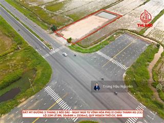 Đất mặt tiền đường 3/2 nối dài  ngay ngã tư vĩnh hòa phú ii (cũ), lộ 38m, 30x84m quy hoạch thổ cư