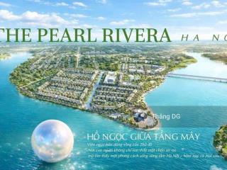 Chủ đầu tư ra mắt siêu phẩm  dự án pearl rivera ha noi  đẳng cấp sống đầu tiên tại mê linh