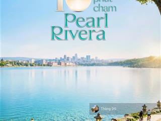 Nhận booking khu đô thị cao cấp pearl rivera hà nội  hotline 0968 781 ***
